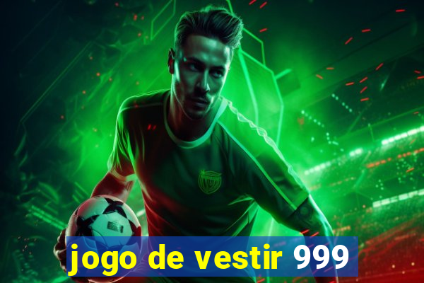 jogo de vestir 999